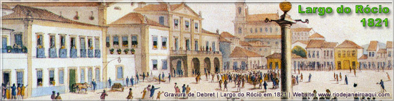 Largo do Rócio em 1821 | Atual Praça Tiradentes Largo do Rócio em 1821 | Atual Praça Tiradentes